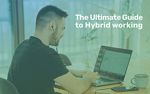 Download the Ultimate Guide to Hybrid Working